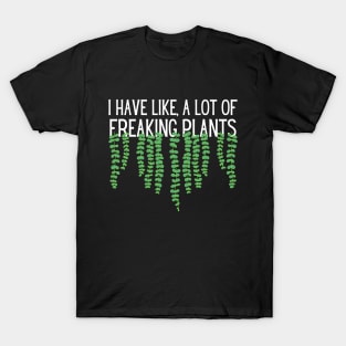 I Have Like A Lot Of Freaking Plants T-Shirt